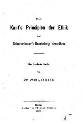 Книга Ueber Kant's Principien der Ethik und Schopenhauer's Beurteilung Derselben Otto Lehmann