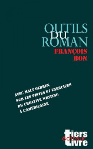 Carte Outils du roman: avec Malt Olbren sur les pistes et exercices du creative writing a l'americaine Francois Bon