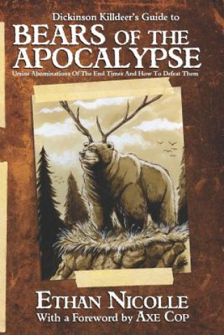 Kniha Dickinson Killdeer's Guide to Bears of the Apocalypse: Ursine abominations of the end times and how to defeat them Ethan Nicolle