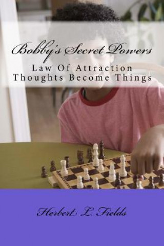 Könyv Bobby's Secret Powers: Law Of Attraction Herbert Lee Fields