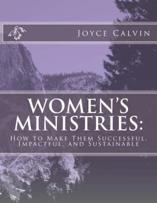 Książka Women's Ministries: : How to Make Them Successful, Impactful, and Sustainable Joyce B Calvin