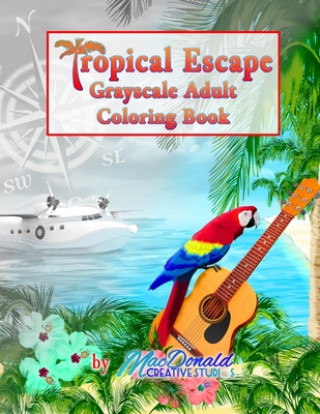 Carte Tropical Escape Grayscale Adult Coloring Book MR Chris MacDonald