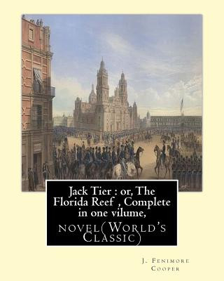 Kniha Jack Tier: or, The Florida Reef, By J. Fenimore Cooper Complete in one volume: novel(World's Classic) By James Fenimore Cooper J Fenimore Cooper