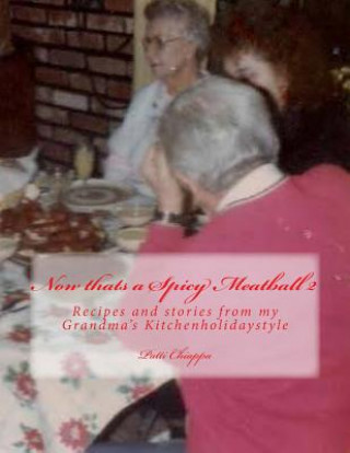Könyv Now thats a Spicy Meatball 2: Recipes and stories from my Grandma's Kitchenholidaystyle Patti Chiappa