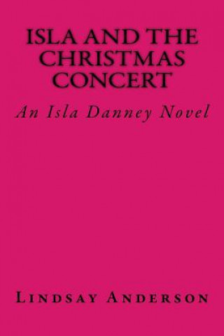 Könyv Isla and the Christmas Concert: An Isla Danney Novel 