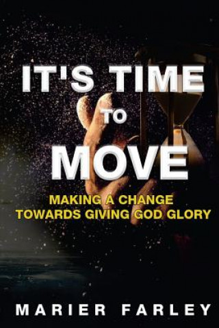 Kniha It's Time To Move: Making a Change Towards Giving God Glory 