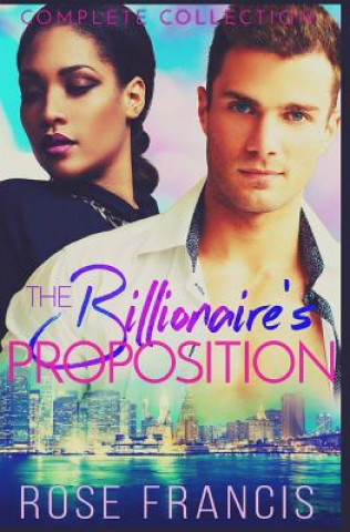 Книга The Billionaire's Proposition: Complete Collection Rose Francis