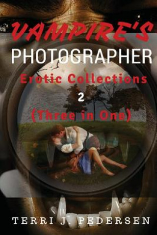 Kniha Vampires's Photographer Erotic Collections 2 (Three in One) Terri J Pedersen