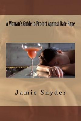 Kniha A Woman's Guide to Protect Against Date Rape Jamie Snyder