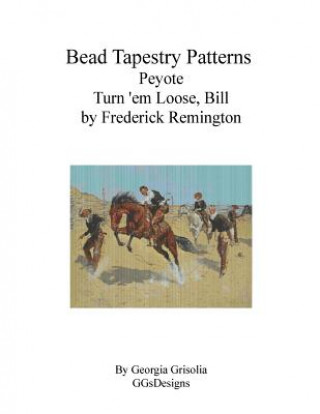 Kniha Bead Tapestry Patterns Peyote Turn 'em Loose, Bill by Frederick Remington Georgia Grisolia