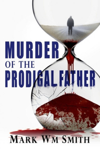 Könyv Murder of the Prodigal Father Mark Wm Smith