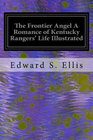 Carte The Frontier Angel A Romance of Kentucky Rangers' Life Illustrated Edward S Ellis