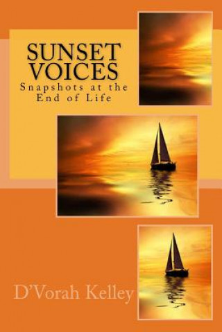 Książka Sunset Voices: Snapshots at the End of Life MS D'Vorah C Kelley