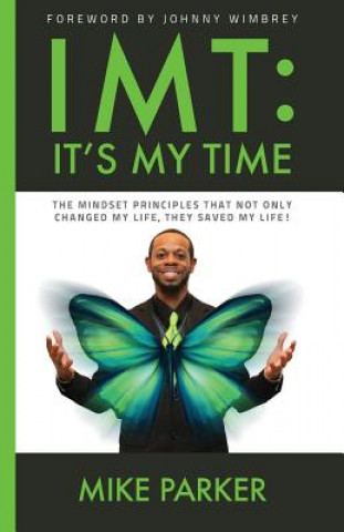 Könyv Imt: It's My Time: The mindset principles that not only changed my life, they saved my life! Mike Parker