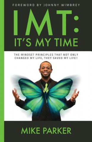 Kniha Imt: It's My Time: The mindset principles that not only changed my life, they saved my life! Mike Parker