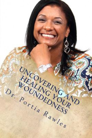 Książka Uncovering and Healing Your Woundedness: Helping women of color with today's issues Dr Portia Rawles