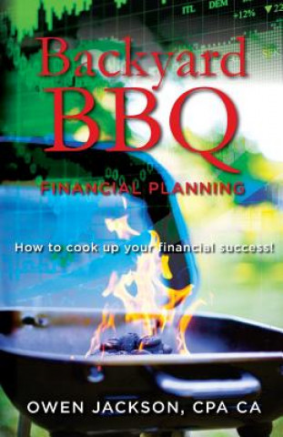 Książka Backyard BBQ Financial Planning: How to cook up your financial success! Owen Jackson Cpa