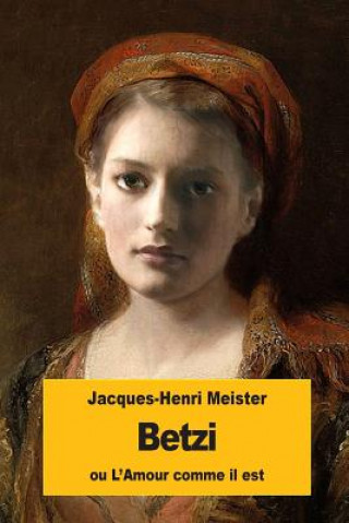 Kniha Betzi: ou L'Amour comme il est Jacques-Henri Meister