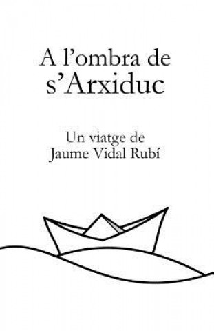 Kniha A l'ombra de s'Arxiduc Xesc Vidal Rubi