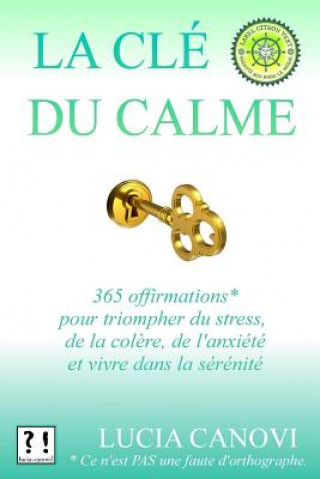 Könyv La Clé Du Calme: 365 offirmations pour triompher du stress, de la col?re, de l'anxiété et vivre dans la sérénité Lucia Canovi