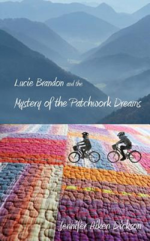 Kniha Lucie Brandon and the Mystery of the Patchwork Dreams Jennifer Aiken Dickson