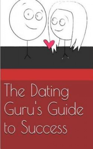 Kniha The Dating Guru's Guide to Success The Dating Guru