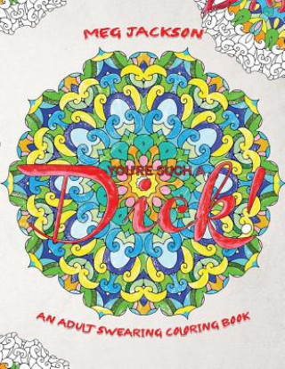 Carte You're Such a D*ck: An Adult Swearing Coloring Book Meg Jackson