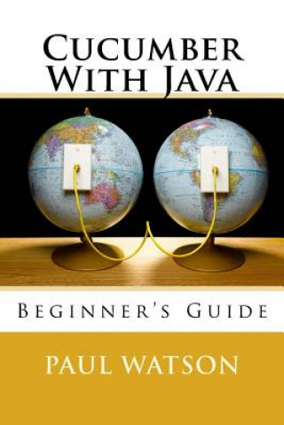 Carte Cucumber With Java: Beginner's Guide MR Paul Watson