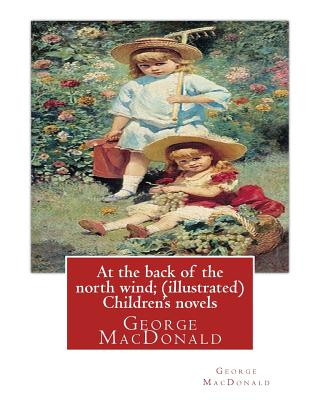 Carte At the back of the north wind; by George MacDonald ( ILUSTRATED ) Children's novels George MacDonald