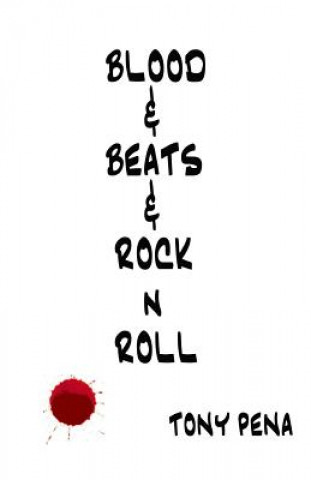 Kniha Blood & Beats & Rock 'n' Roll MR Tony Pena