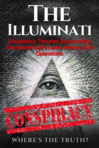 Kniha The Illuminati: Conspiracy Theories Surrounding The Secret Cult's Laws, History And Operations - Where's The Truth? Seth Balfour