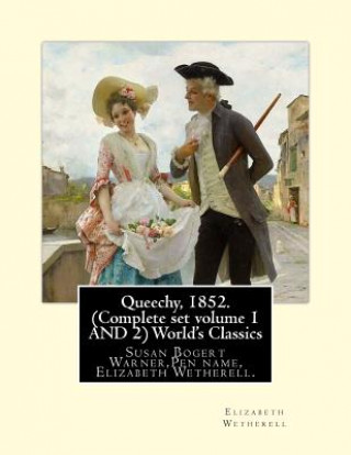 Książka Queechy, 1852. (Complete set volume 1 AND 2) World's Classics: Susan Bogert Warner, Pen name, Elizabeth Wetherell. Elizabeth Wetherell