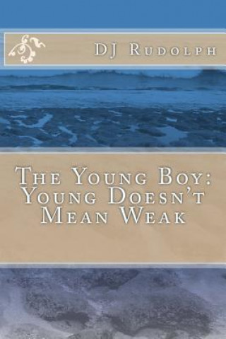 Книга The Young Boy: Young Doesn't Mean Weak Dj Rudolph