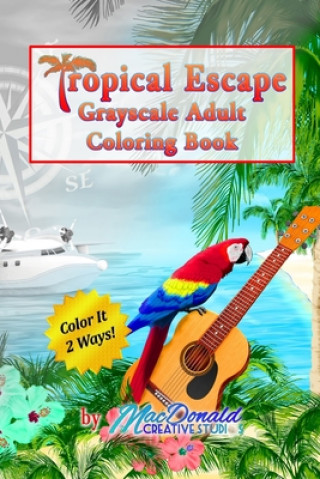 Kniha Tropical Escape Grayscale Adult Coloring Book MR Chris MacDonald