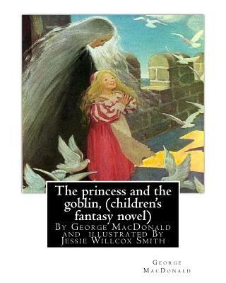 Kniha The princess and the goblin, By George MacDonald (children's fantasy novel): illustrated By Jessie Willcox Smith (September 6, 1863 - May 3, 1935) was George MacDonald
