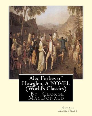 Kniha Alec Forbes of Howglen, By George MacDonald A NOVEL (World's Classics) George MacDonald