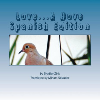 Könyv Love...A Dove: : Spanish Edition Bradley Zink