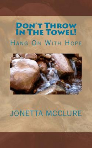 Kniha Don't Throw In The Towel!: Hang On With Hope Jonetta McClure