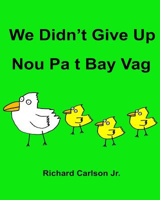 Livre We Didn't Give Up Nou Pa t Bay Vag: Children's Picture Book English-Haitian Creole (Bilingual Edition) Richard Carlson Jr