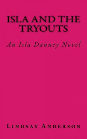 Kniha Isla and the Tryouts: An Isla Danney Novel Lindsay Anderson