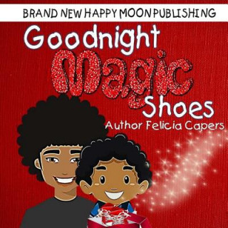 Carte Goodnight Magic Shoes: Book 1 Felicia Capers