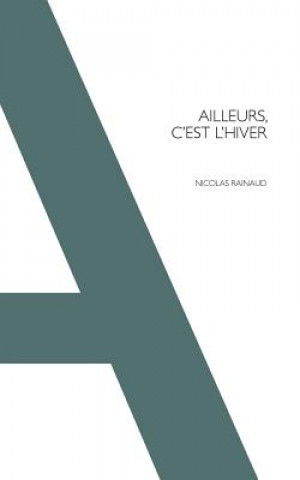 Kniha Ailleurs, c'est l'hiver Nicolas Rainaud