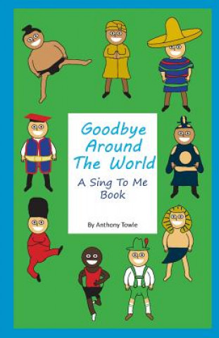 Kniha Goodbye Around The World: A Sing To Me Book Anthony Towle