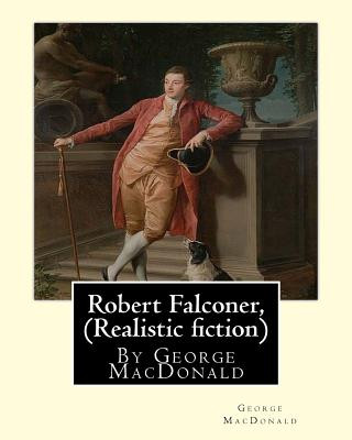 Carte Robert Falconer, By George MacDonald (Realistic fiction): (World's Classics) George MacDonald