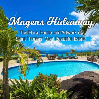 Книга Magens Hideaway: The Flora, Fauna and Artwork of Saint Thomas' Most Beautiful Estate Scott a Stawski