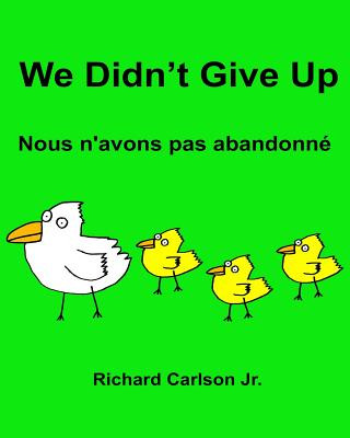 Livre We Didn't Give Up Nous n'avons pas abandonné: Children's Picture Book English-French (Bilingual Edition) Richard Carlson Jr