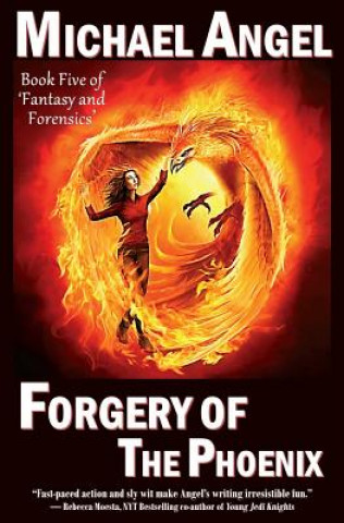 Kniha Forgery of the Phoenix: Book Five of 'Fantasy & Forensics' Michael Angel