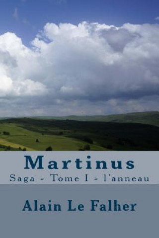 Könyv Martinus: Saga - Tome I - l'anneau Alain Le Falher