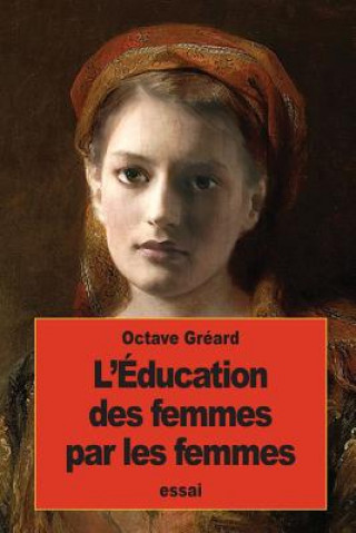 Könyv L'Éducation des femmes par les femmes Octave Greard