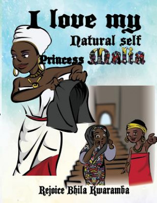 Kniha I love my Natural self Princess Malia Rejoice T Bhila Kwaramba